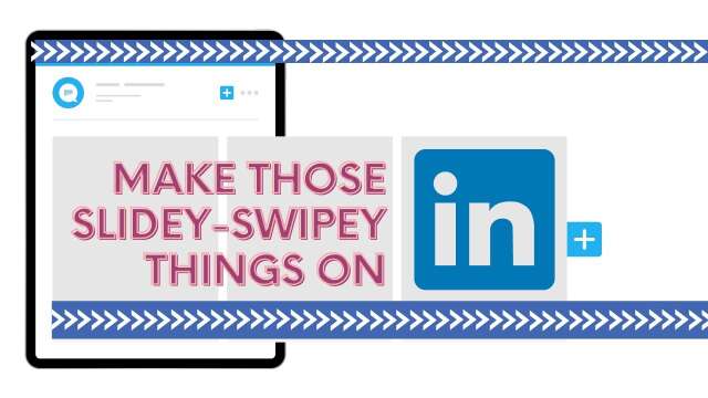 Make those slidey-swipey things on LinkedIn