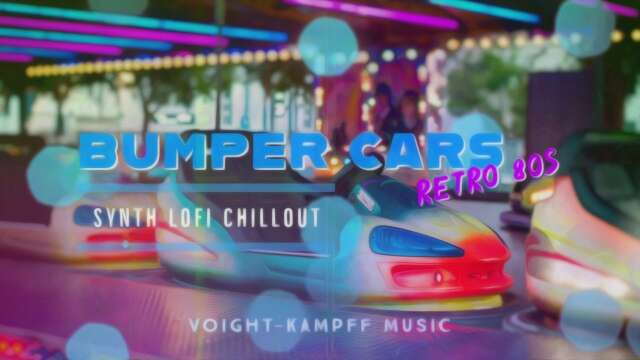 Bumper Cars (Synth Lofi Chillout) VKM