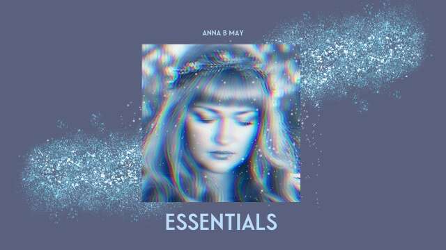 Anna B May - Essentials (Exclusive Video Premier)