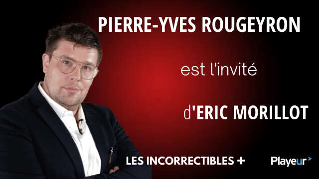 Pierre-Yves Rougeyron est l'invité des Incorrectibles