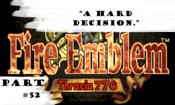 "A Hard Decision." | Let's Play: Fire Emblem: Thracia 776 | Part #52