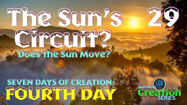 Restoring Creation: Part 29: The Sun's Circuit? Does the Sun Move? Fourth Day