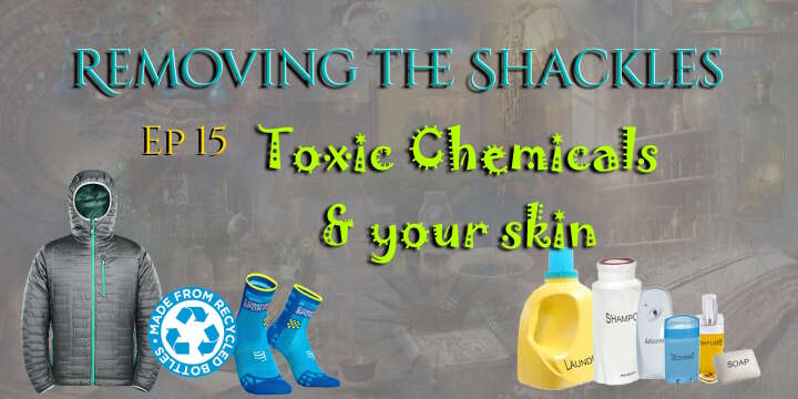 Removing the Shackles: Toxic Chemicals & Your Skin