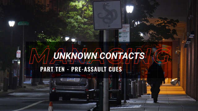 Managing Unknown Contacts - Part 10 - Pre-Assault Cues