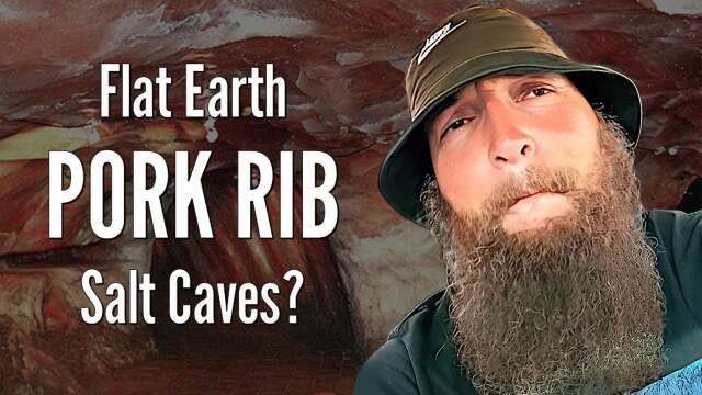 Flat Earth PORK RIB Salt Caves?