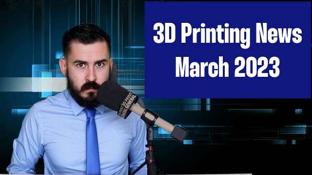 This Month in 3D Printing for March 2023