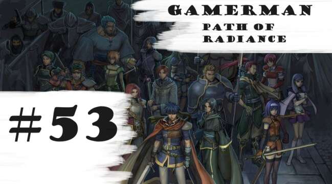 "Double Bosses!" | Let's Play: Fire Emblem: Path Of Radiance (Difficult) | Part #53