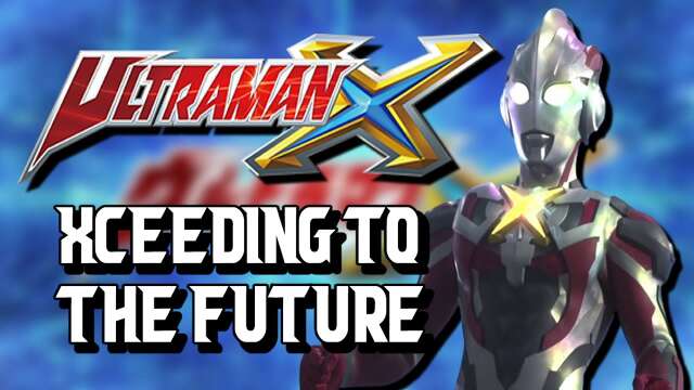 Ultraman X Analysis: Xceeding To The Future