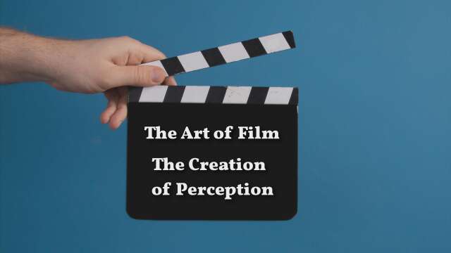The Art of Film: The Creation of Perception