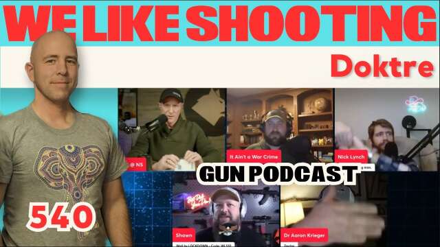 Doktre - We Like Shooting 540 (Gun Podcast)