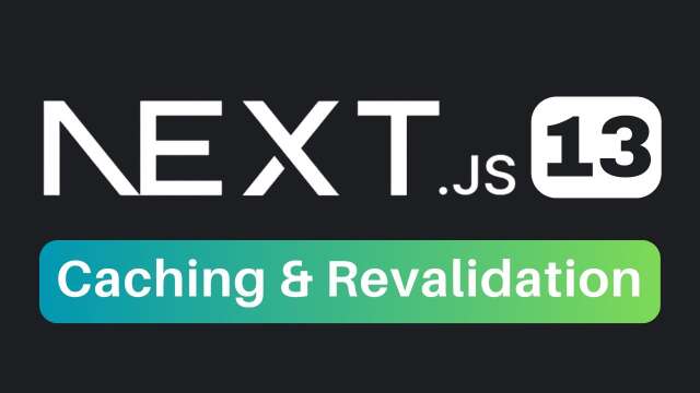 Next.js 13 Caching and Revalidation