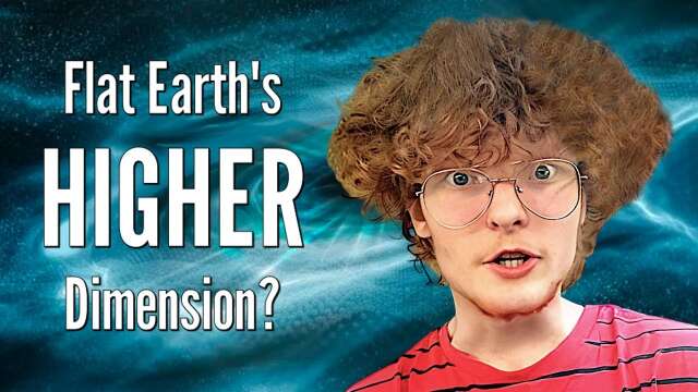 Flat Earth's HIGHER Dimension?