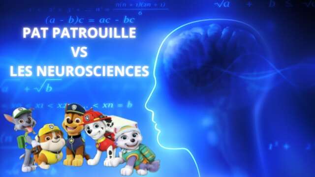 PAT PATROUILLE vs LES NEUROSCIENCES