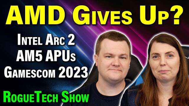 AMD Giving up on Radeon GPUs? — Intel Arc 2 — AM5 APUs — Gamescom 2023 — RTS 08-06-23