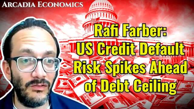 Rafi Farber: US Credit Default Risk Spikes Ahead of Debt Ceiling