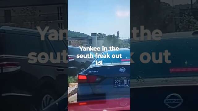 Yankee in the south freak out video.  Hilarious how they act like it affects them at all.