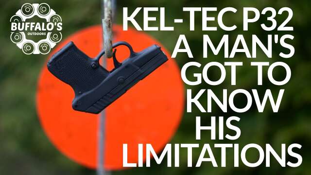 KEL-TEC P32 ~ A MAN'S GOT TO KNOW HIS LIMITATIONS XI