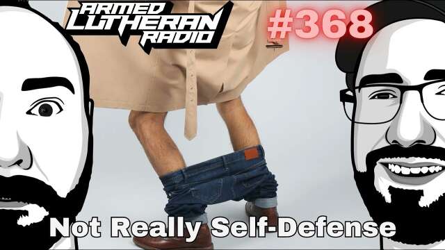 Episode 368 - Not Really Self-Defense