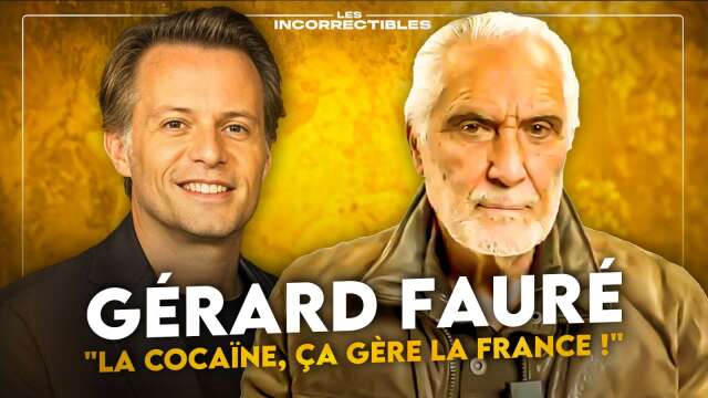 GÉRARD FAURÉ : "LA COCAÏNE, ÇA GÈRE LA FRANCE !"