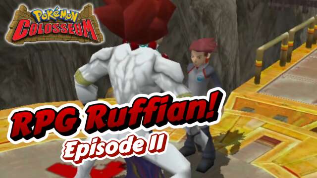 "RPG Ruffian!" | Pokémon colosseum: All Shadows! | Episode #11