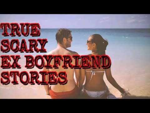 2 True Scary Ex Boyfriend Stories