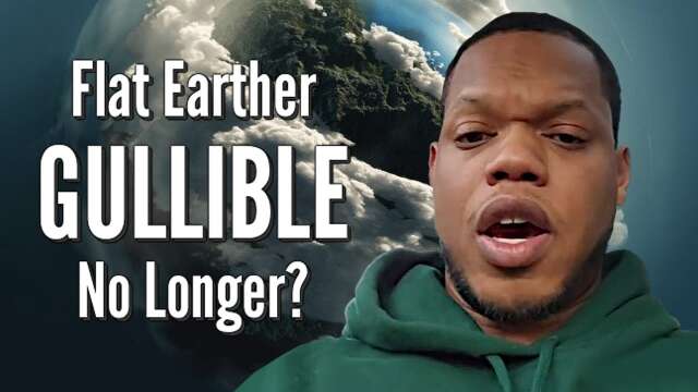 Flat Earther GULLIBLE No Longer?