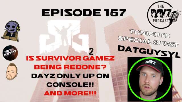 DatGuySyl talks YouTube, is Survivor GameZ coming back & more - The DayZ Podcast Ep 157