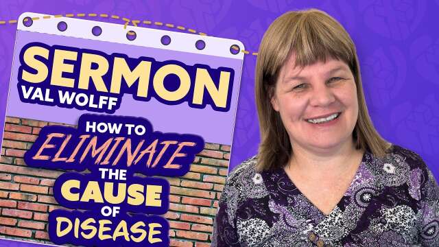 How To Eliminate The Cause Of Disease in Jesus name |  Sermon By Val Wolff
