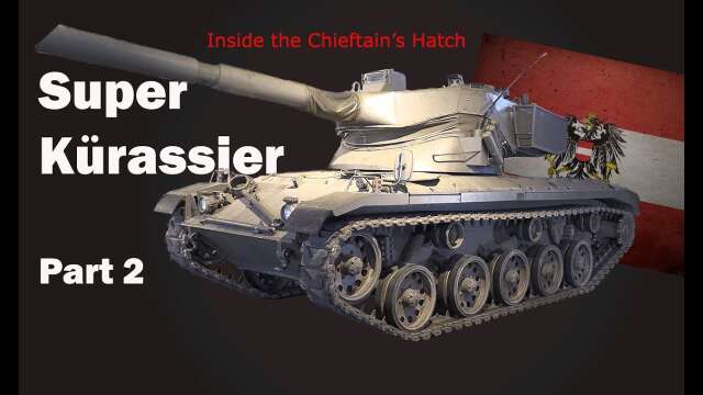 Inside the Chieftain's Hatch: Super Kurassier, Pt 2.