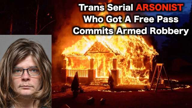 Transgender Arsonist RELEASED Without Bail