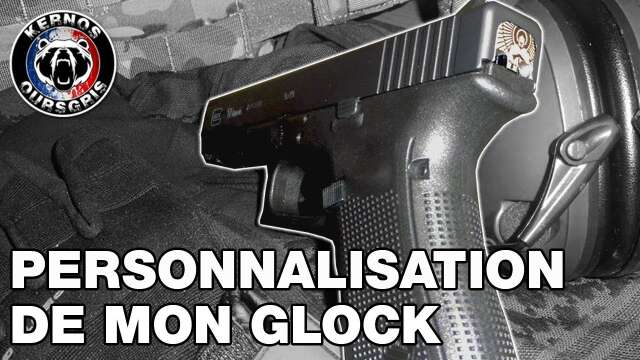 PERSONNALISATION DE MON GLOCK