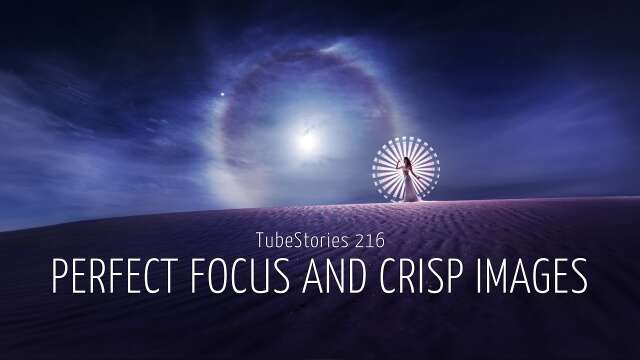 Perfect focus and crisp images for light-painting photography - Tube Stories 216