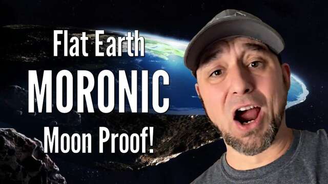 Flat Earth MORONIC Moon Proof!