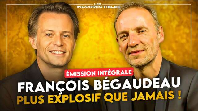 FRANÇOIS BÉGAUDEAU : PLUS EXPLOSIF QUE JAMAIS ! (VERSION INTÉGRALE)