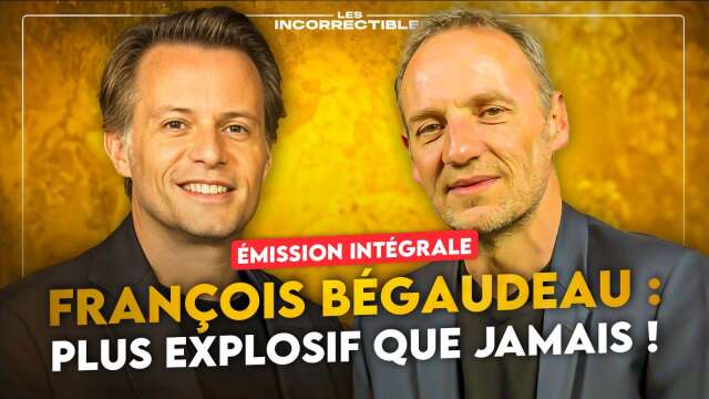 FRANÇOIS BÉGAUDEAU : PLUS EXPLOSIF QUE JAMAIS ! (VERSION INTÉGRALE)