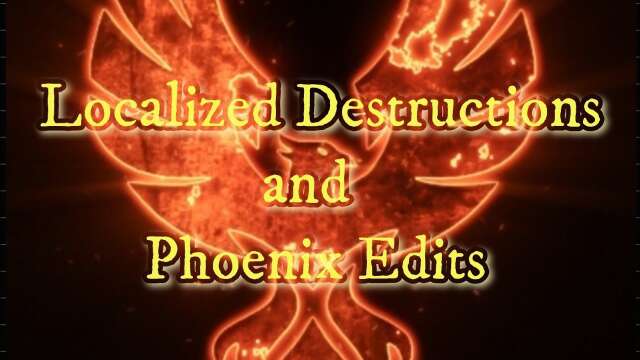 Localized Destructions & Phoenix Edits