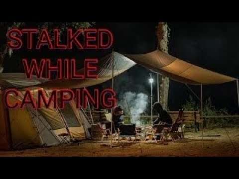 True Scary Stalked While Camping