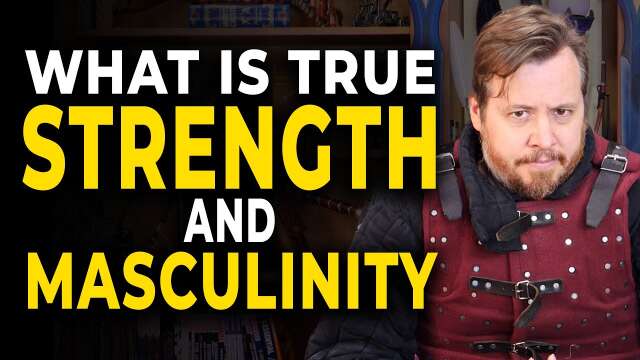 True STRENGTH and the meaning of MASCULINITY - A message to young men