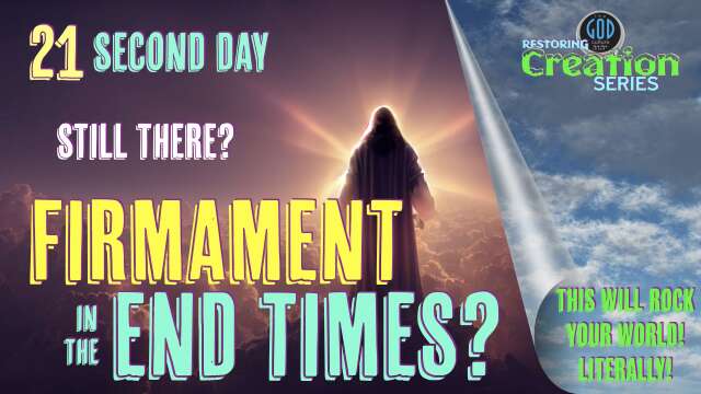 Restoring Creation: Part 21: Firmament in the End Times. Second Day