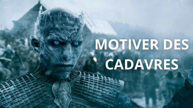 MOTIVATION & MANAGEMENT - Motiver des cadavres