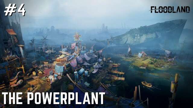 Floodland - The Powerplant - Episode 4