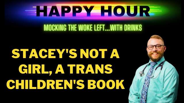 Happy Hour: Stacey's Not A Girl, a trans children's book by a crazy trans doctor