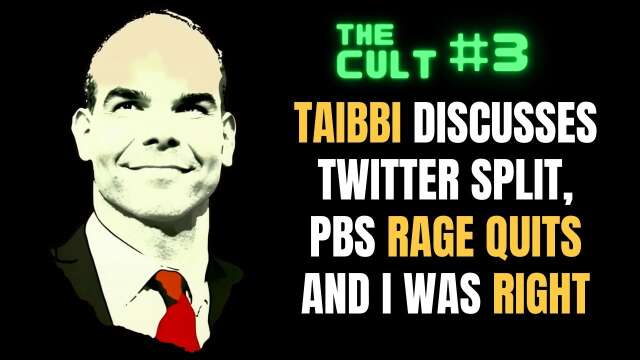 The Cult #3: Matt Taibbi discusses Twitter split, PBS rage quits and (obviously) I was right.