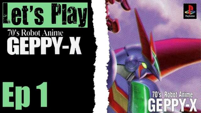 Let's Play 70's Robot Anime Geppy-X - 01 This Is Amazing