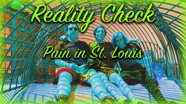 "Pain in St. Louis" - Reality Check: Episode 1