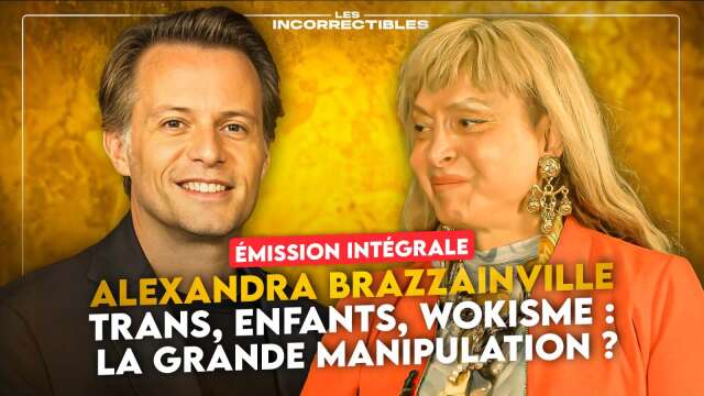ALEXANDRA BRAZZAINVILLE / TRANS, ENFANTS, WOKISME : LA GRANDE MANIPULATION ? (VERSION INTÉGRALE)