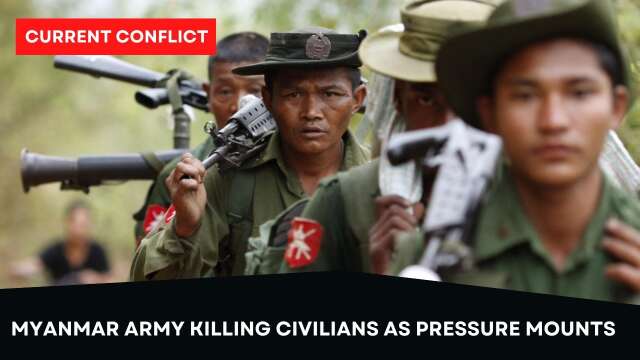 Myanmar Military Indiscriminately Killing Civilians as Pressure Mounts