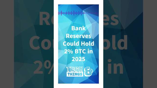 Bank Reserves Could Hold 2% BTC in 2025
