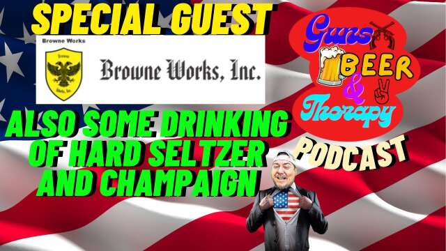 GUNS, BEER, & THERAPY 56 BROWNE WORKS PODCAST #livepodcasts #youtubelive