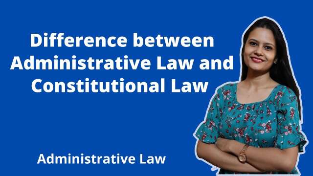 Difference between Administrative Law and Constitutional Law | KSLU